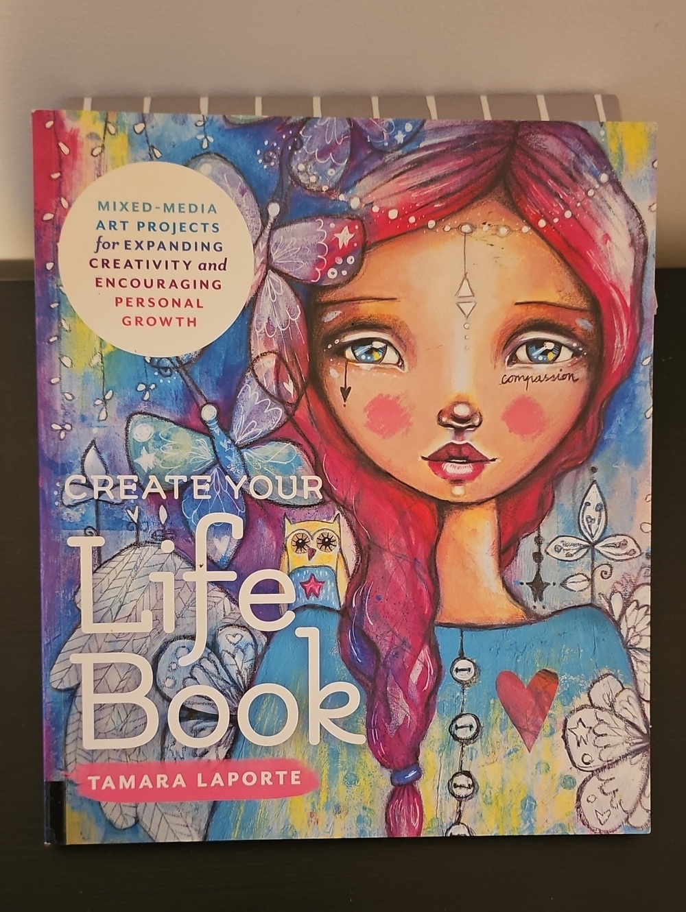 Create Your Life Book - Colorful Mixed-Media Art Journal by Tamara Laporte